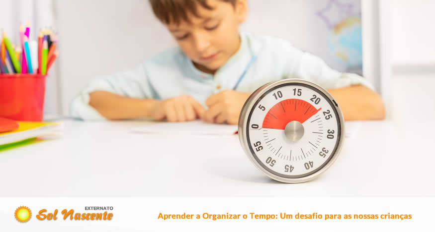 Aprender a Organizar o Tempo: Um desafio para as nossas crianças. Externato Sol Nascente